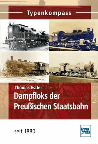 Dampfloks der Preußischen Staatsbahn: seit 1880 (Typenkompass)